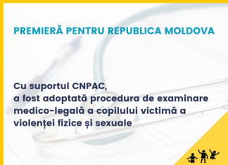 Premieră pentru Republica Moldova: Cu suportul CNPAC, a fost adoptată procedura de examinarea medico-legală a copilului victimă a violenței fizice și sexuale